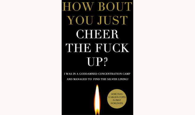 Viktor Frankl: Man’s Search for Meaning - "How About You Cheer The Fuck Up? I Was In A Concentration Camp And Still Managed To Find The Silver Lining" better book titles